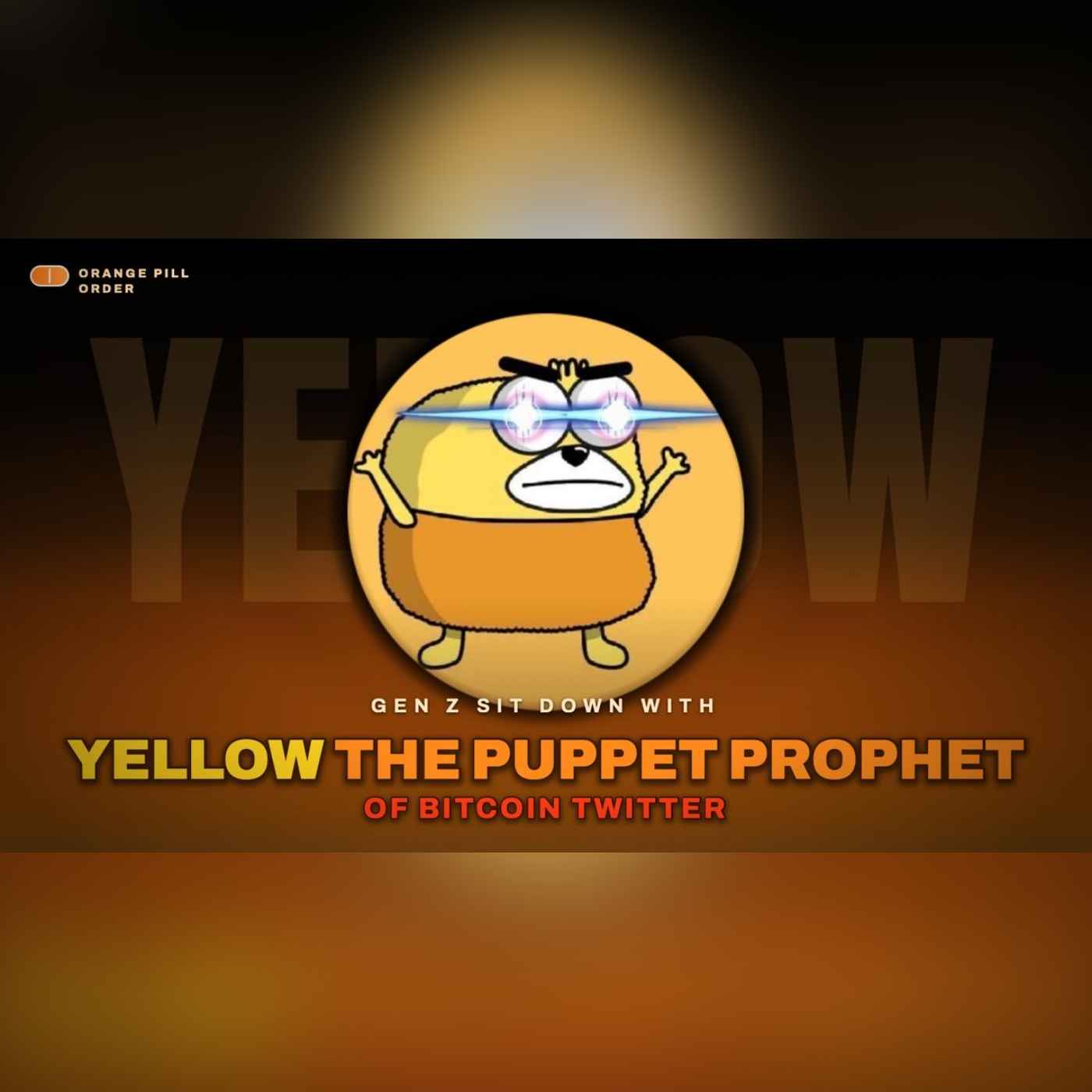 Gen Z Sits Down With Yellow: The Puppet Prophet of Bitcoin Twitter (Orange Pill Order Episode: 10) episode artwork