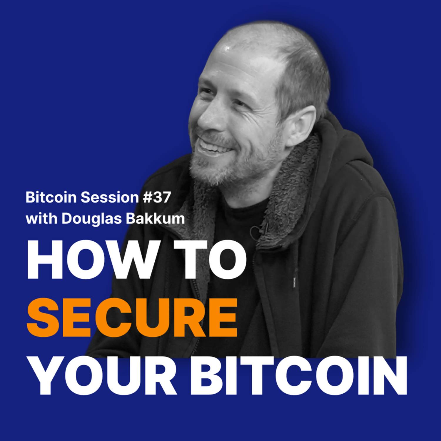 #37 How to secure your Bitcoin with Douglas Bakkum
