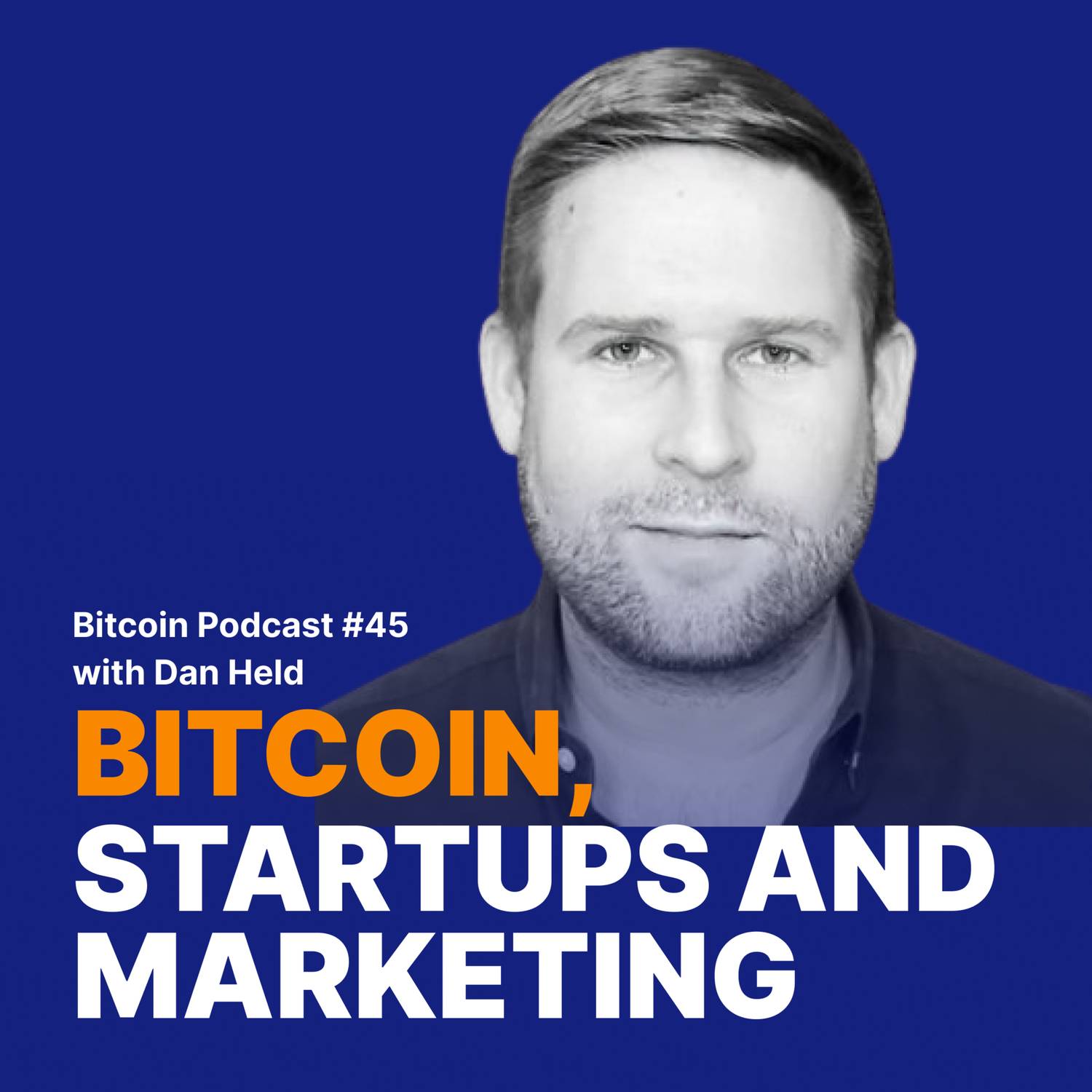#45 Bitcoin, Startups, and Marketing with Dan Held