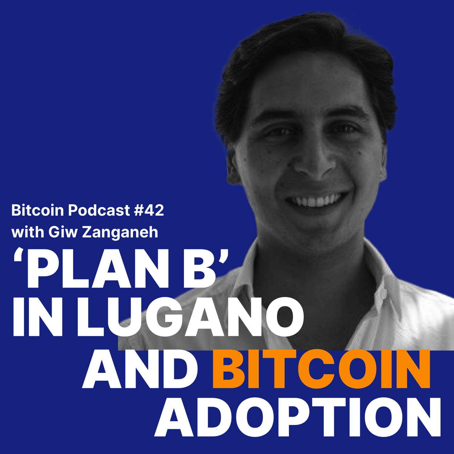 #42 ‘Plan B’ in Lugano and Bitcoin Adoption with Giw Zanganeh