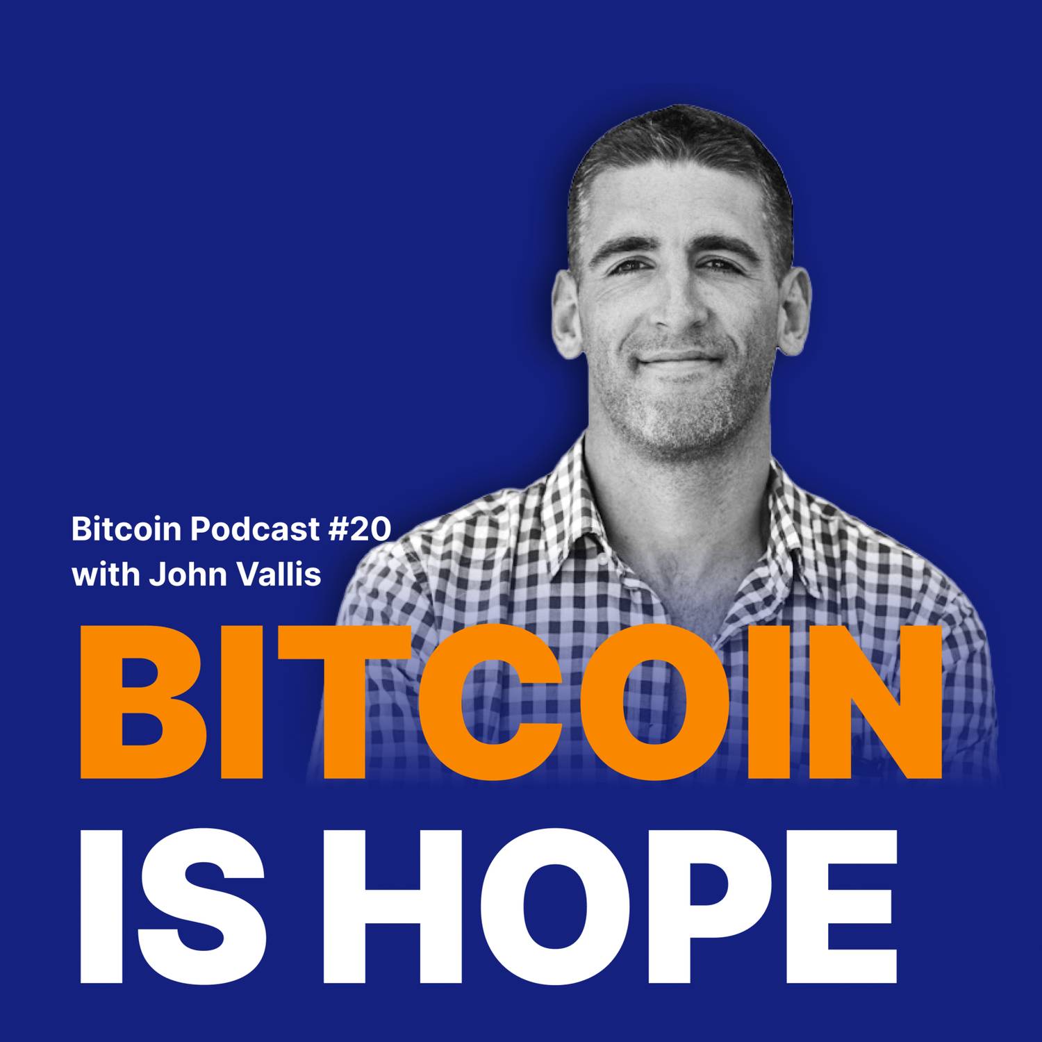 #20 Bitcoin is Hope with John Vallis