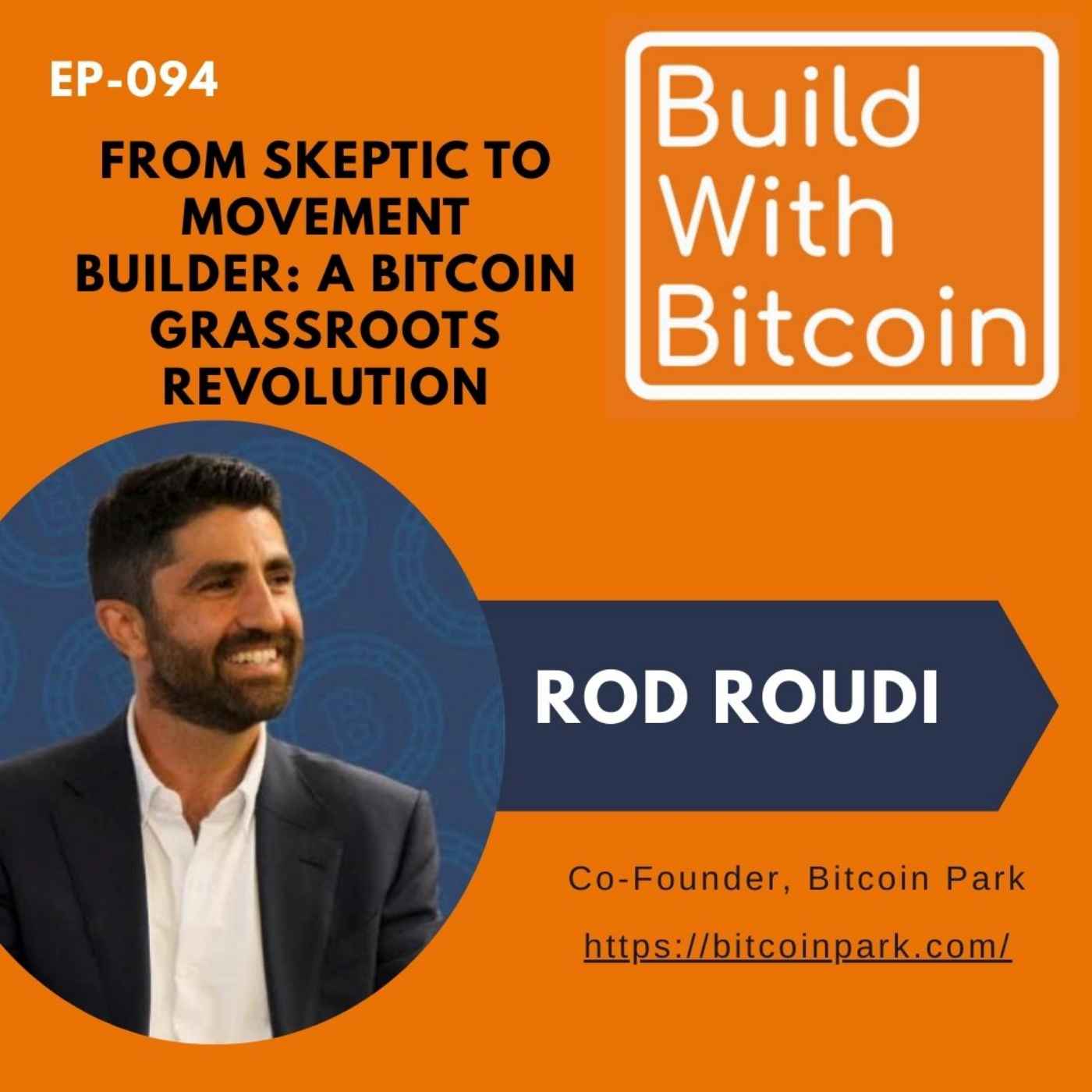 094 - From Skeptic to Movement Builder: Rod Roudi on Bitcoin's Grassroots Revolution