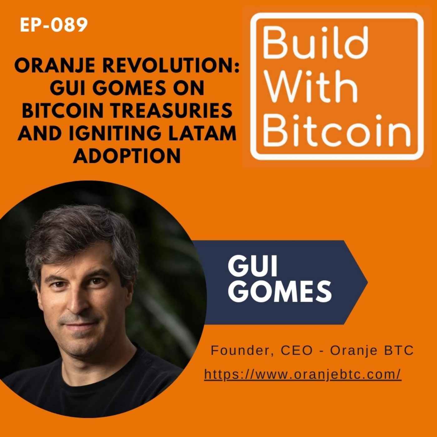 089 - Oranje Revolution: Gui Gomes on Bitcoin Treasuries and Igniting LatAm Adoption