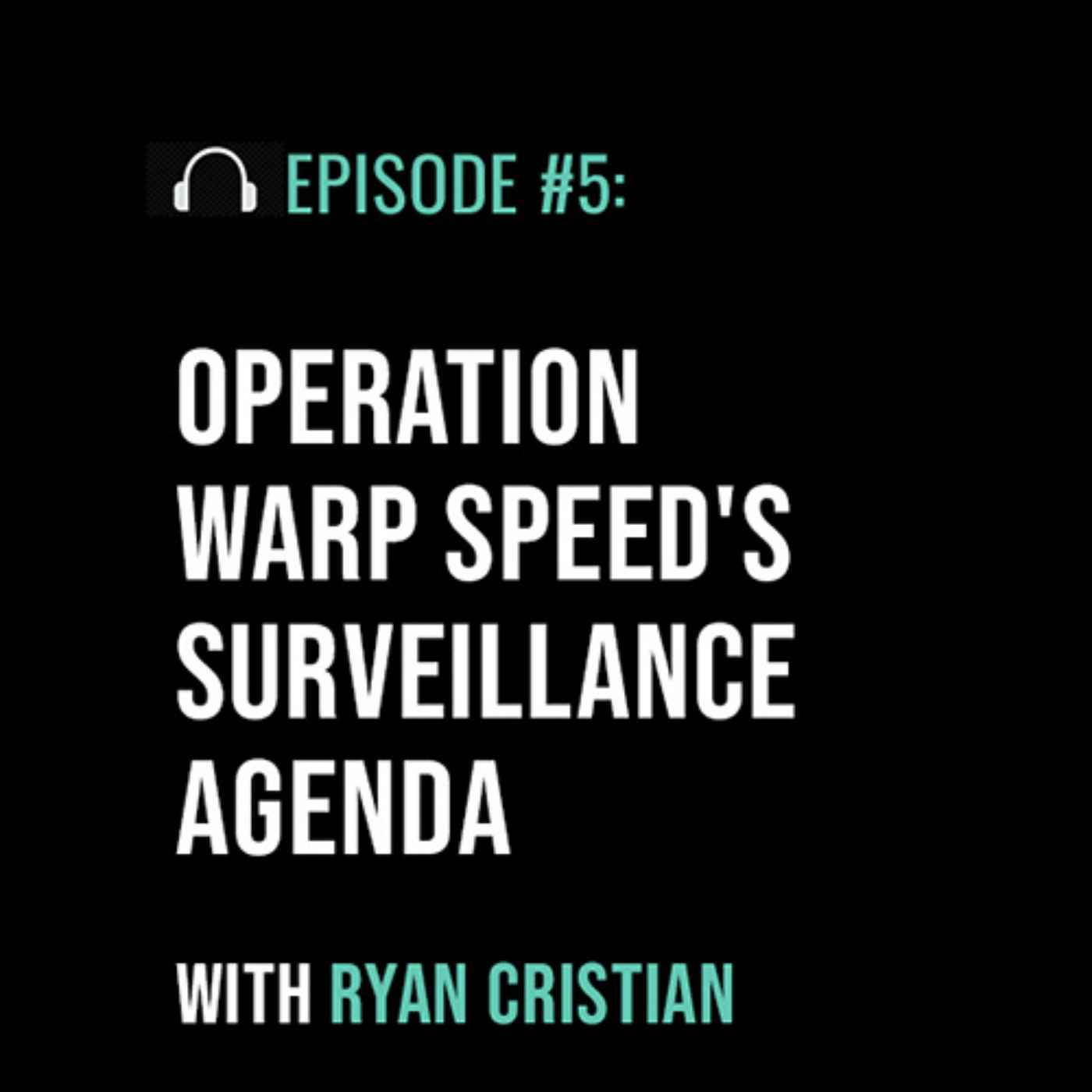 Operation Warp Speed’s Surveillance Agenda with Ryan Cristian