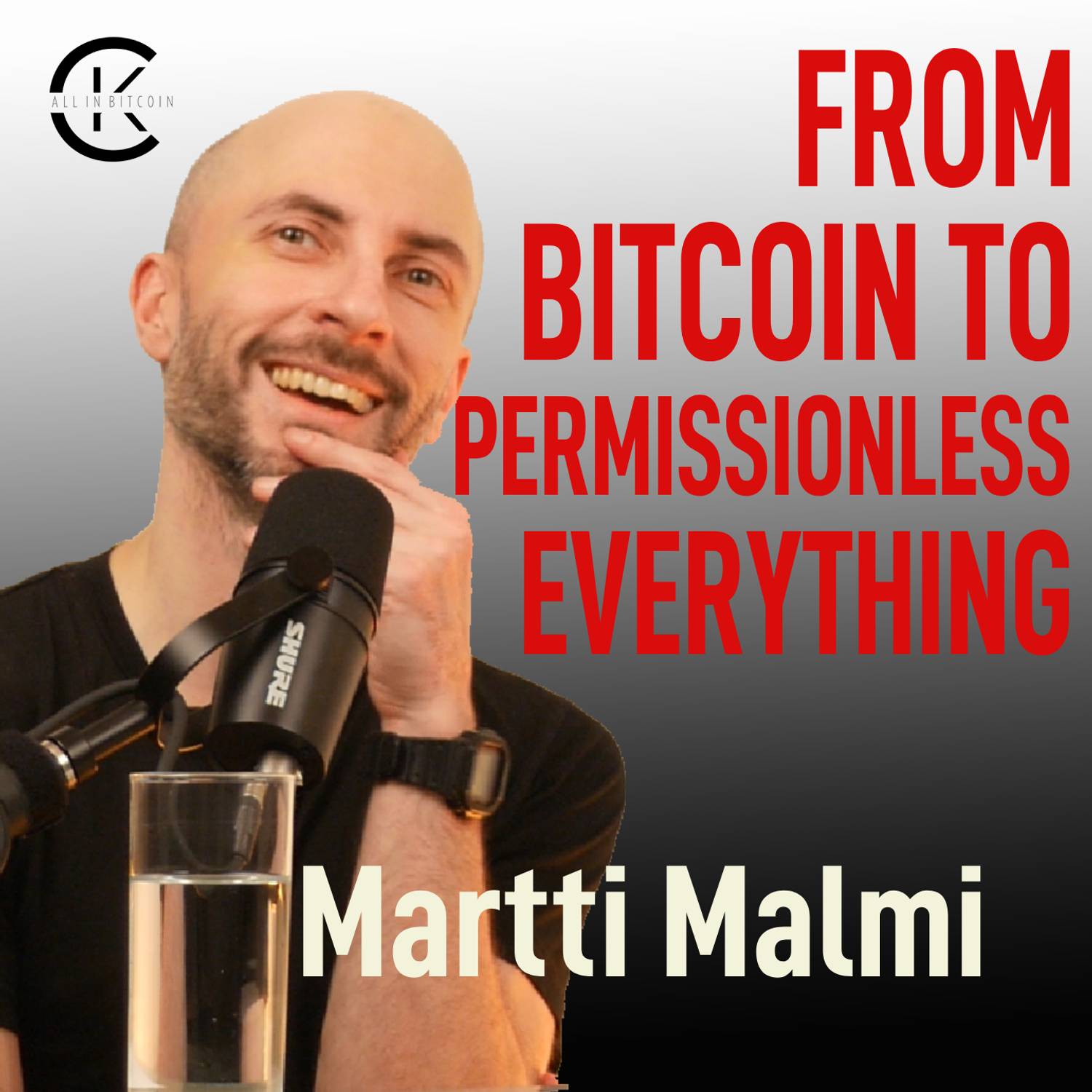 006 FROM BITCOIN TO PERMISSIONLESS EVERYTHING with Martti Malmi -  All In Bitcoin With CK