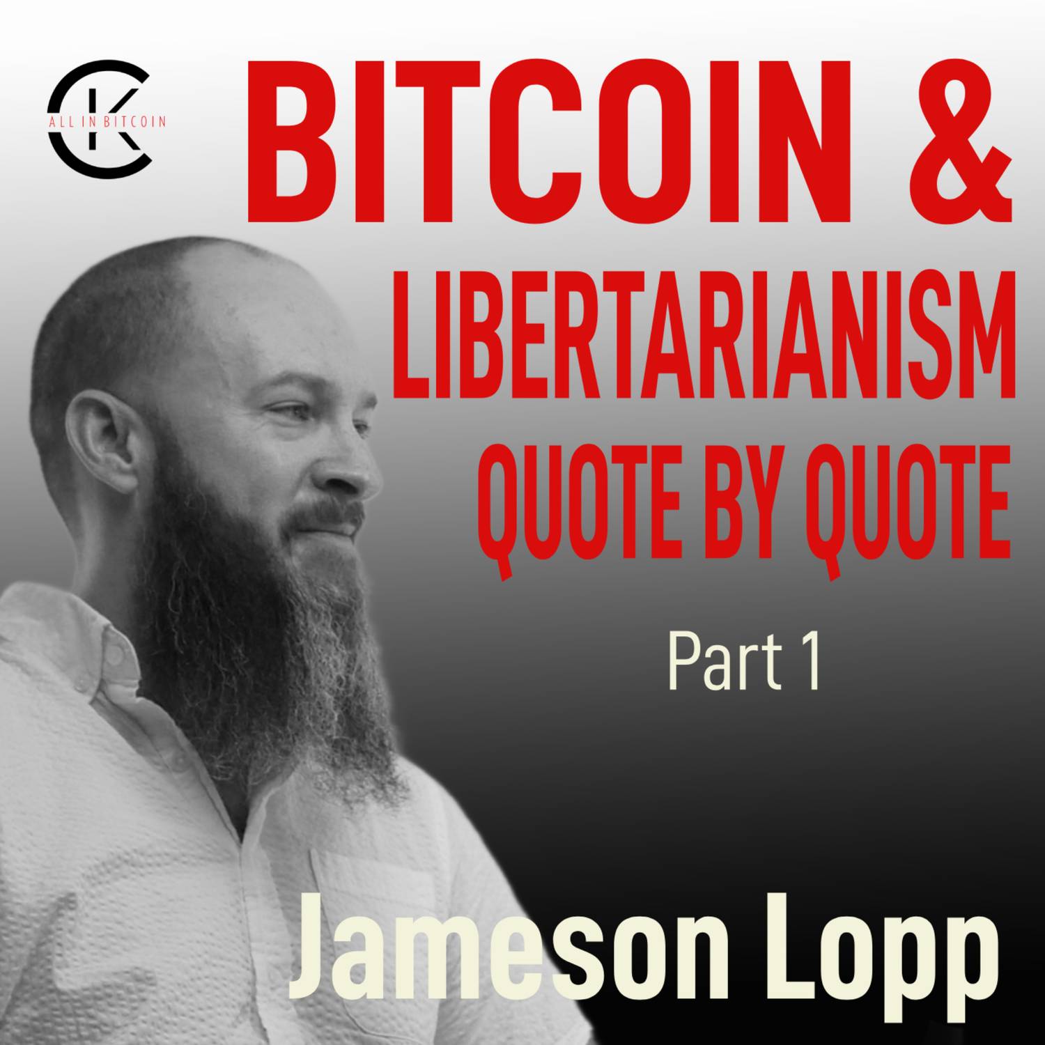 004 BITCOIN & LIBERTARIANISM: QUOTE BY QUOTE Part 1 with Jameson Lopp - All In Bitcoin With CK