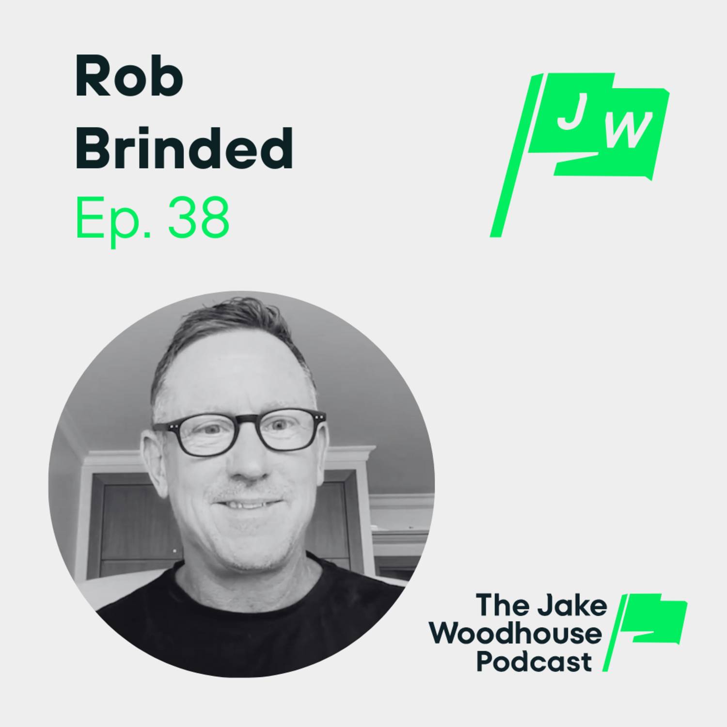 How to Become Physically & Mentally Unstoppable with Rob Brinded (JWP38)