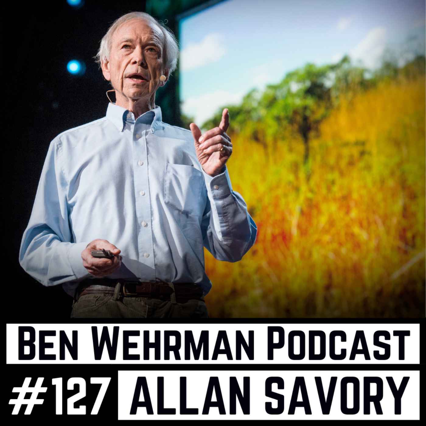 #127 Allan Savory - The Importance of Holistic Management