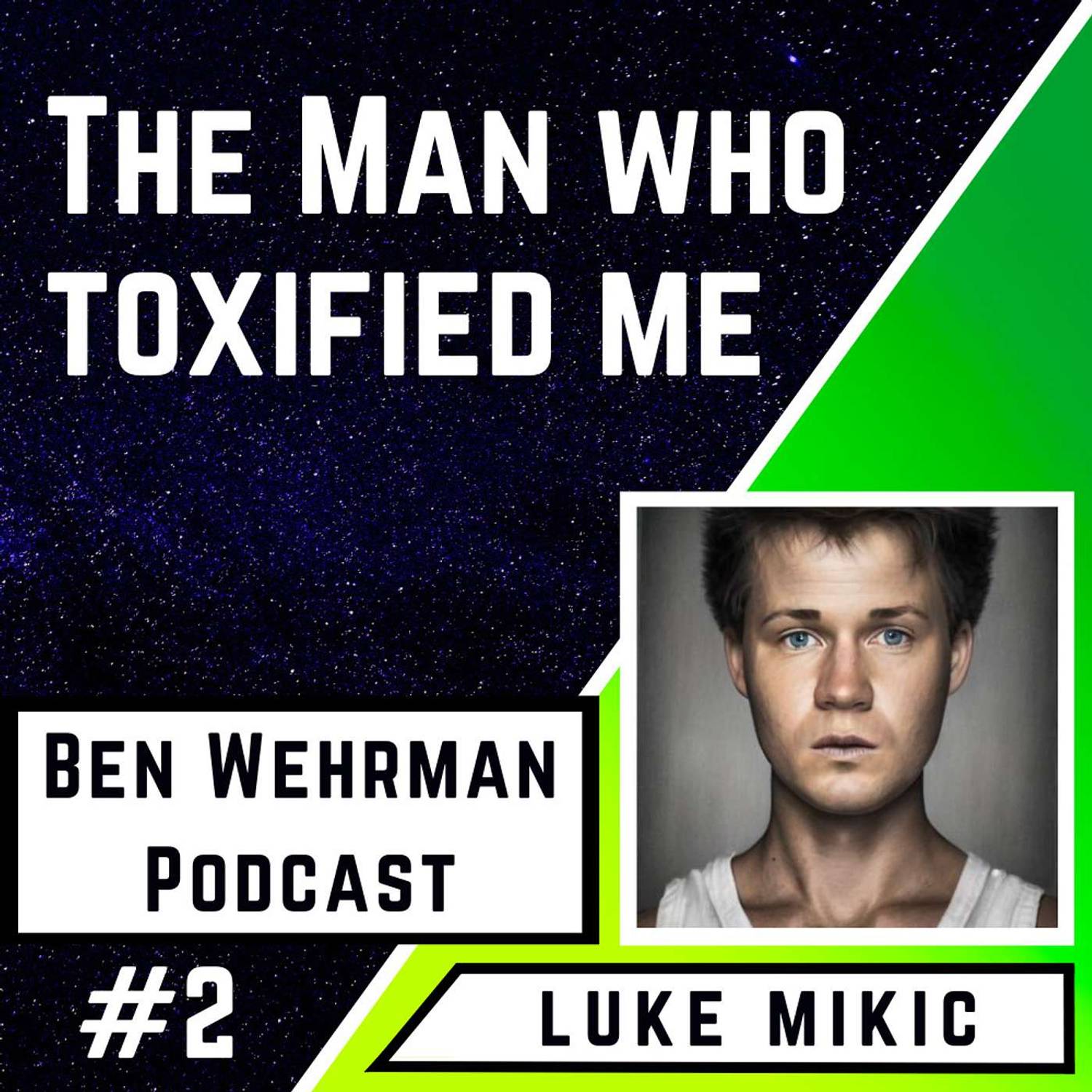 #2 Luke Mikic - The Man Who Toxified Me