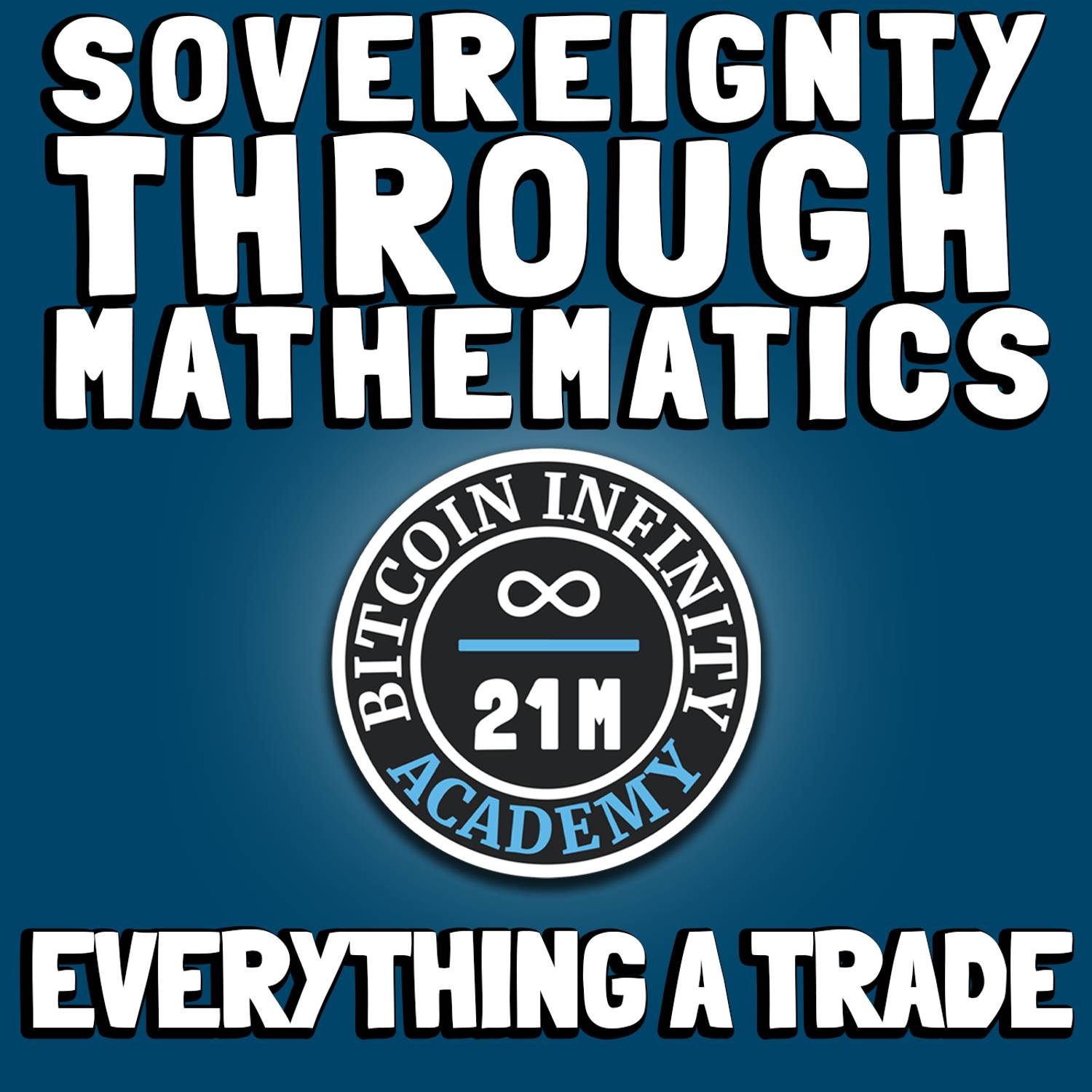 Everything A Trade | Sovereignty Through Mathematics Chapter 1 | Bitcoin Infinity Academy #2