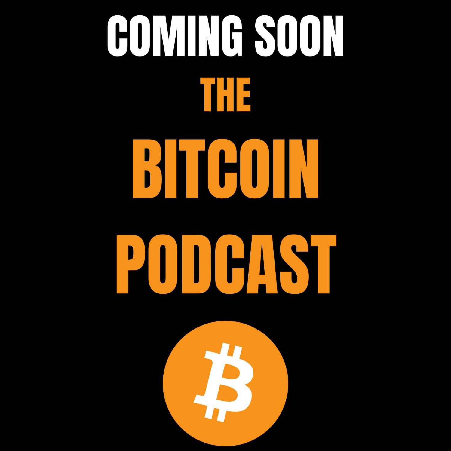 THE Bitcoin Podcast (COMING SOON)