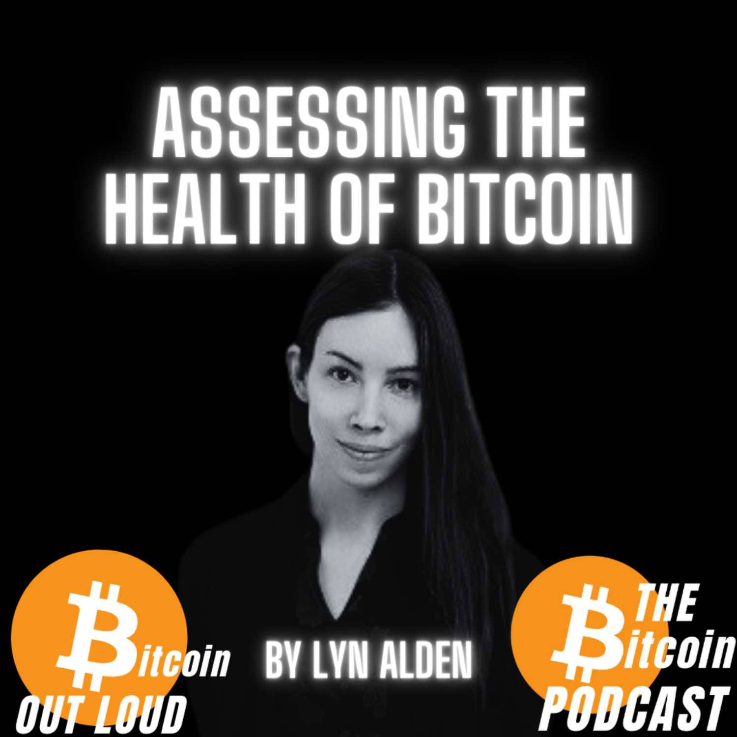 Assessing the Health of Bitcoin, by Lyn Alden (Bitcoin Out Loud - THE Bitcoin Podcast)
