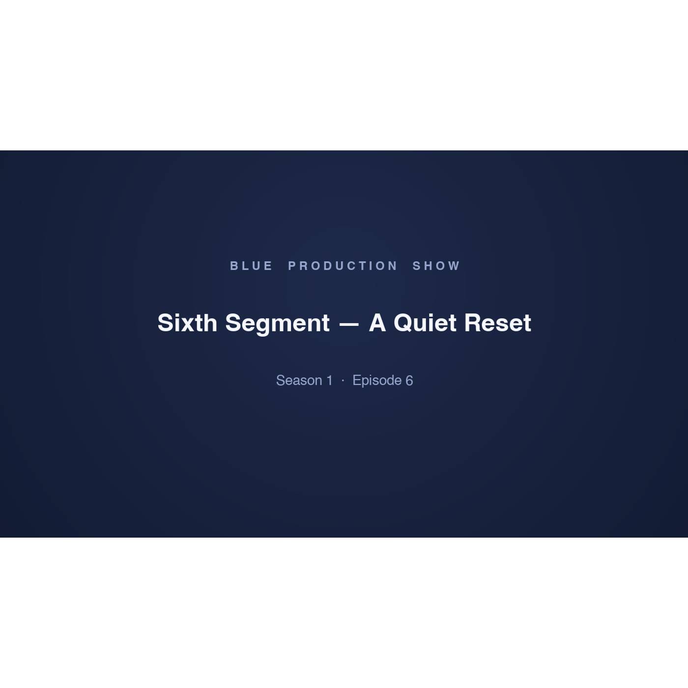 Sixth Segment — A Quiet Reset episode artwork