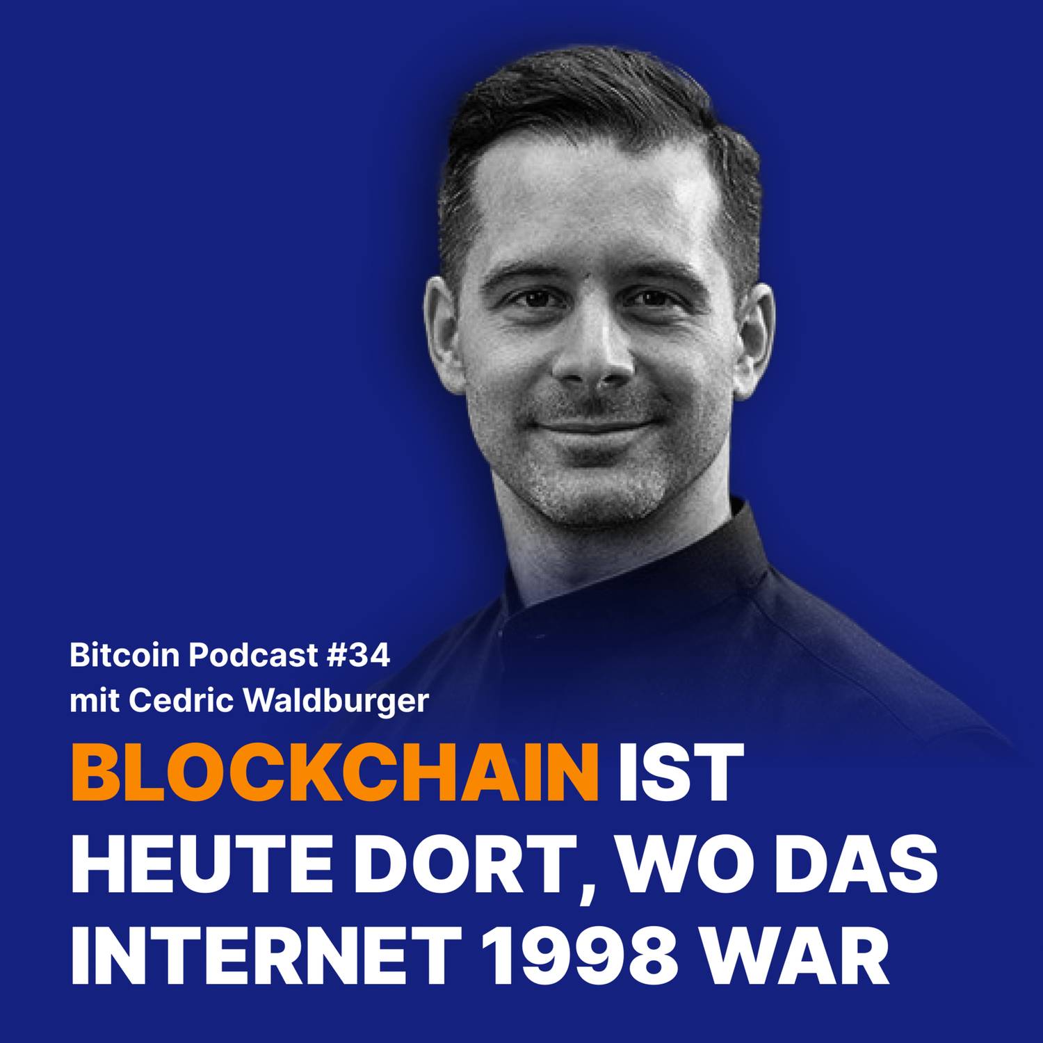 #34 Blockchain ist heute dort, wo das Internet 1998 war mit Cedric Waldburger