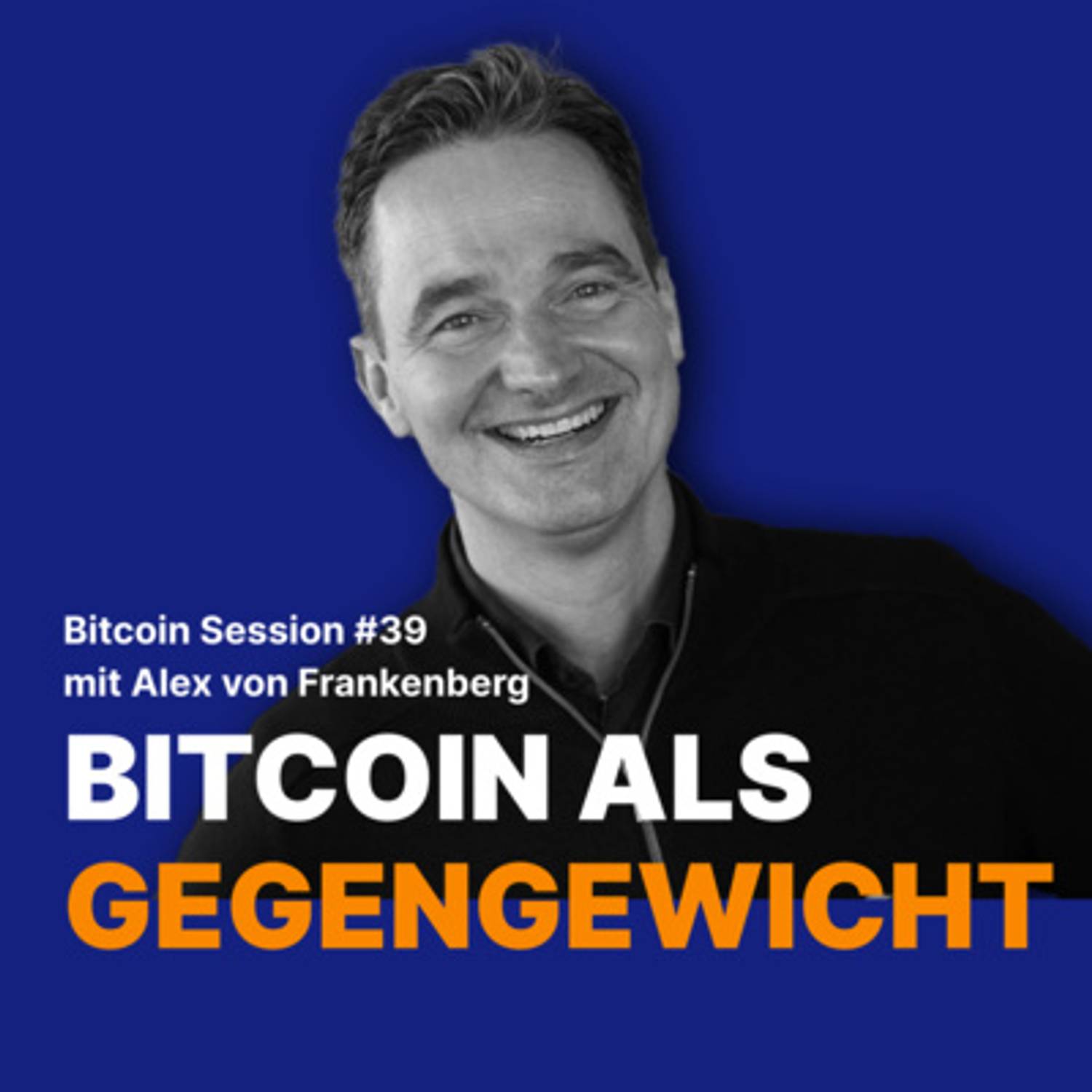 #39 Bitcoin als Gegengewicht zum Finanzsystem mit Alex von Frankenberg
