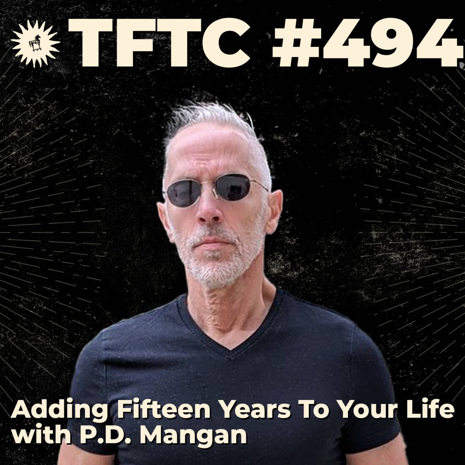 #494: Adding Fifteen Years To Your Life with P.D. Mangan
