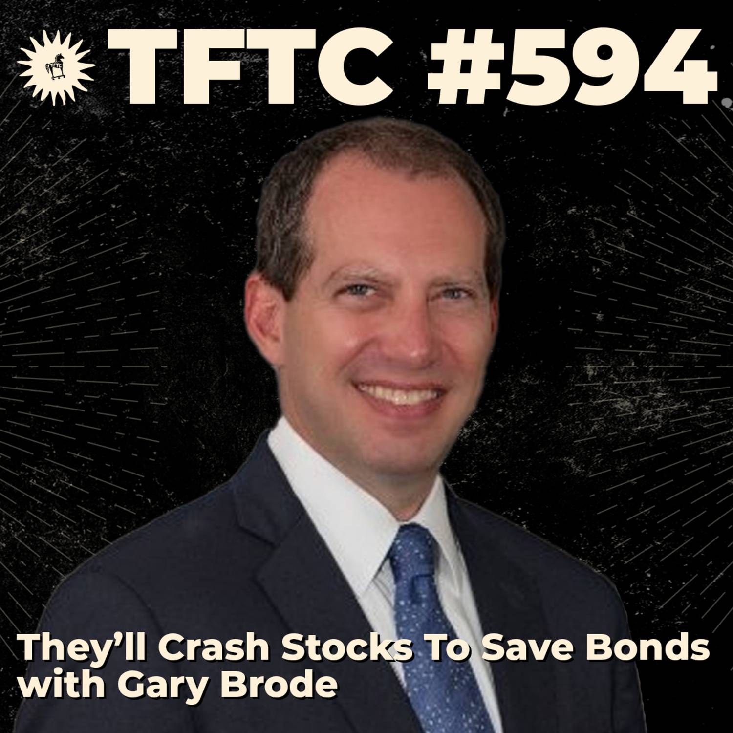 #594: They’ll Crash Stocks To Save Bonds with Gary Brode