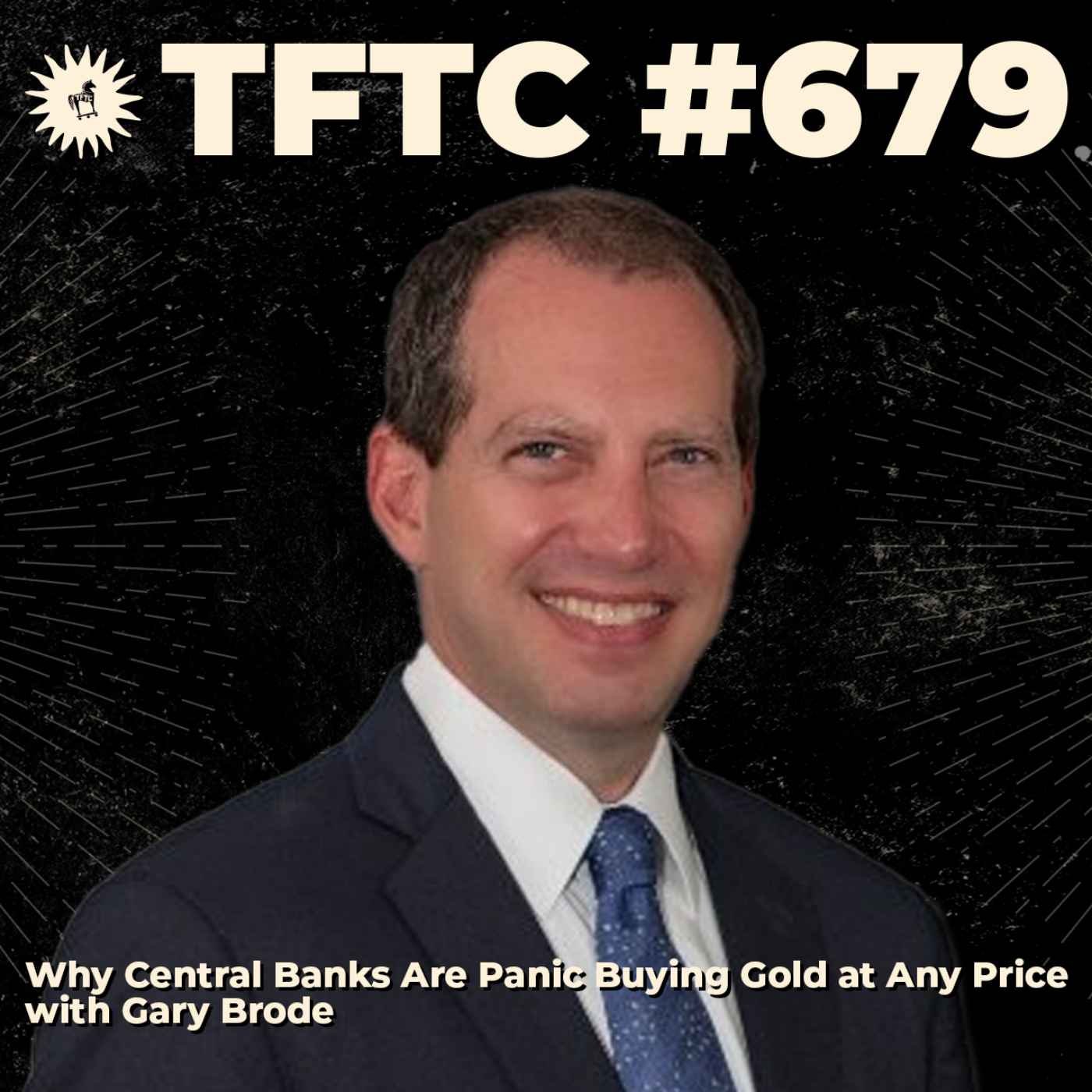 #679: Why Central Banks Are Panic Buying Gold at Any Price with Gary Brode