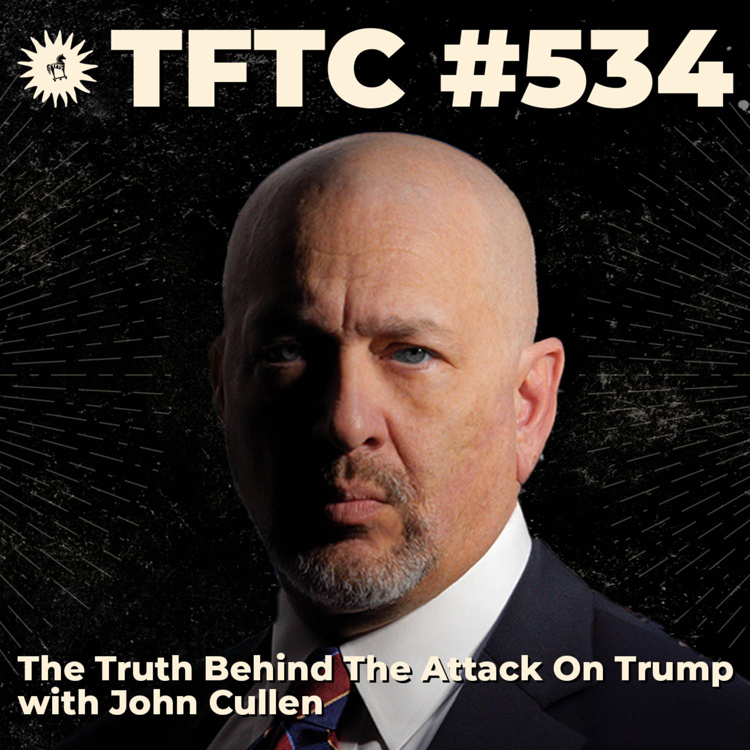 #534: The Truth Behind The Attack On Trump with John Cullen
