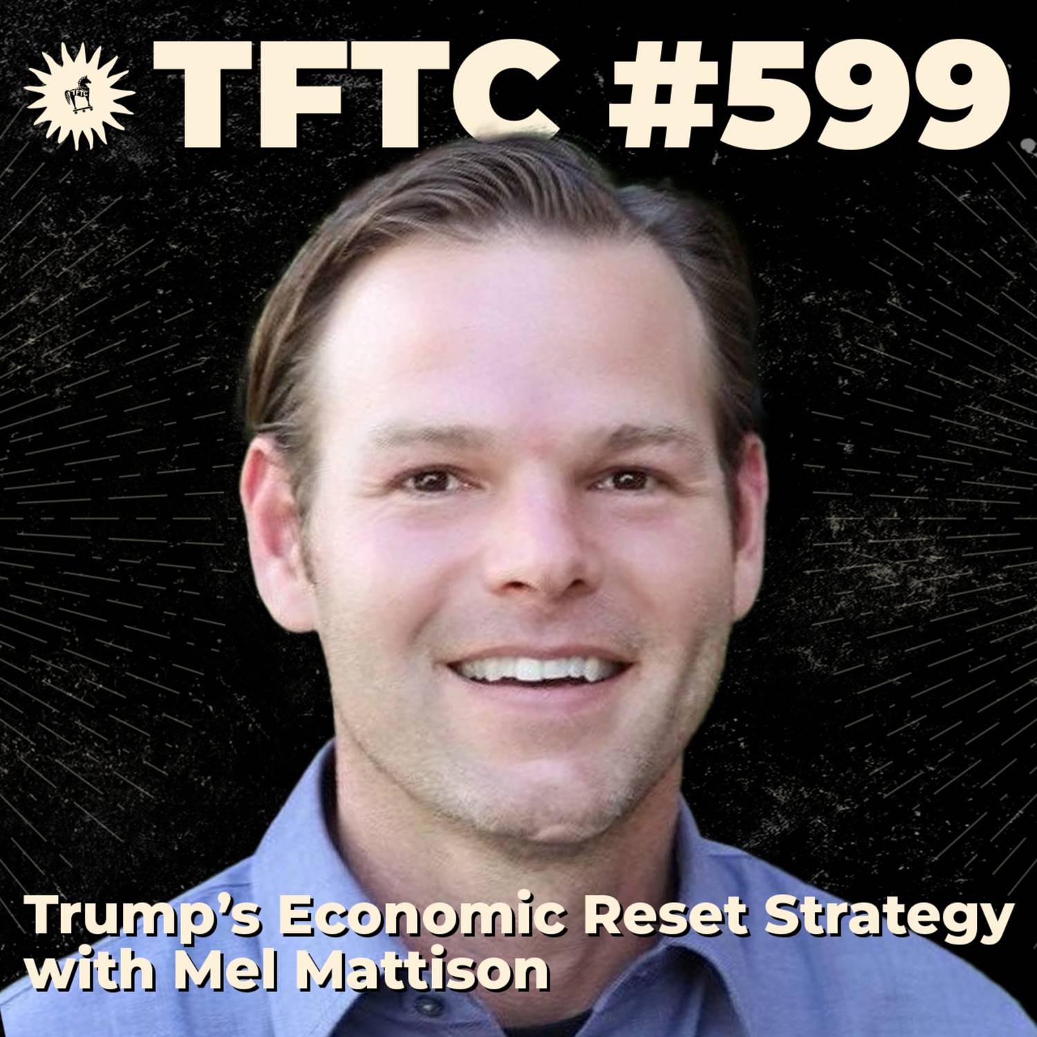 #599: Trump’s Economic Reset Strategy with Mel Mattison