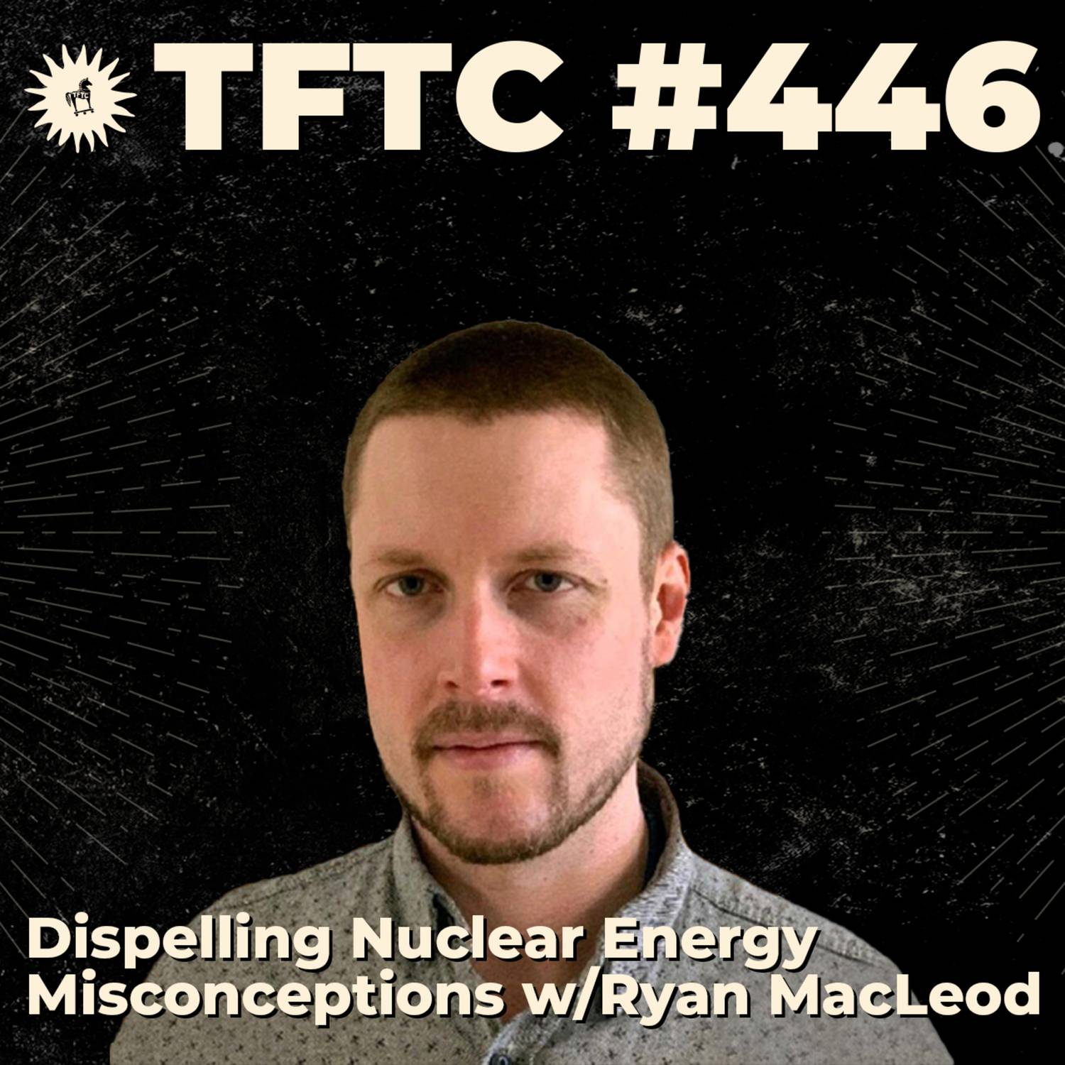 #445: Dispelling Nuclear Energy Misconceptions with Ryan MacLeod