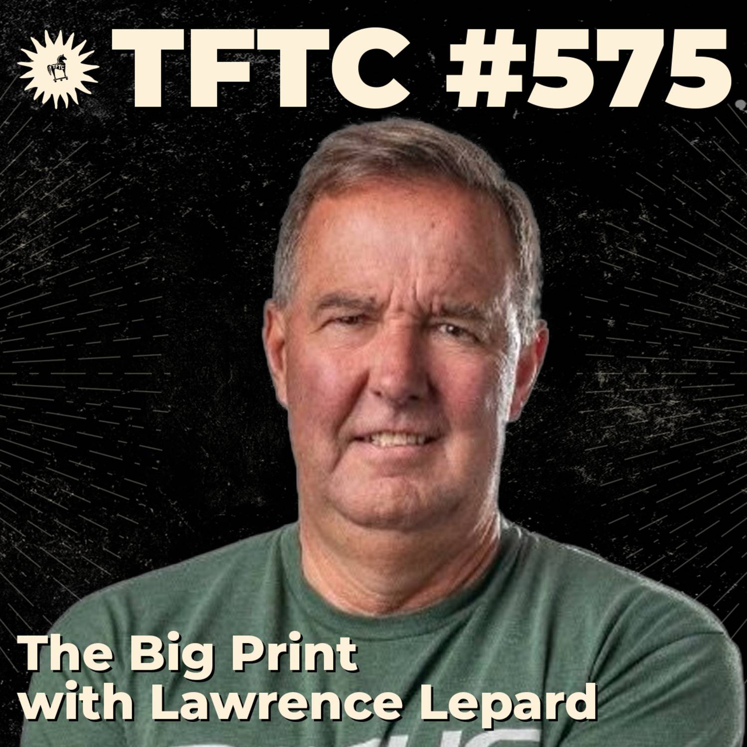 #575: The Big Print with Lawrence Lepard