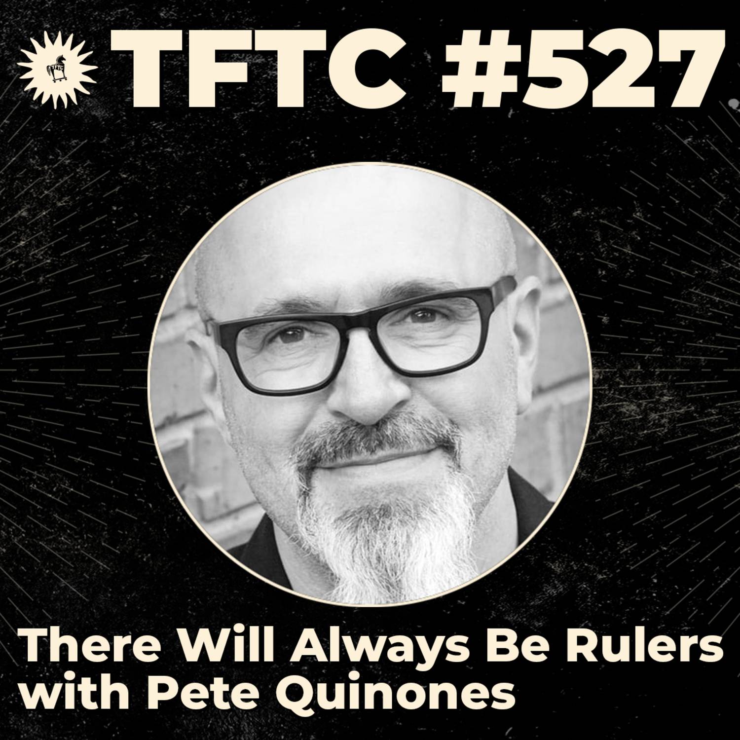 #527: There Will Always Be Rulers with Pete Quinones
