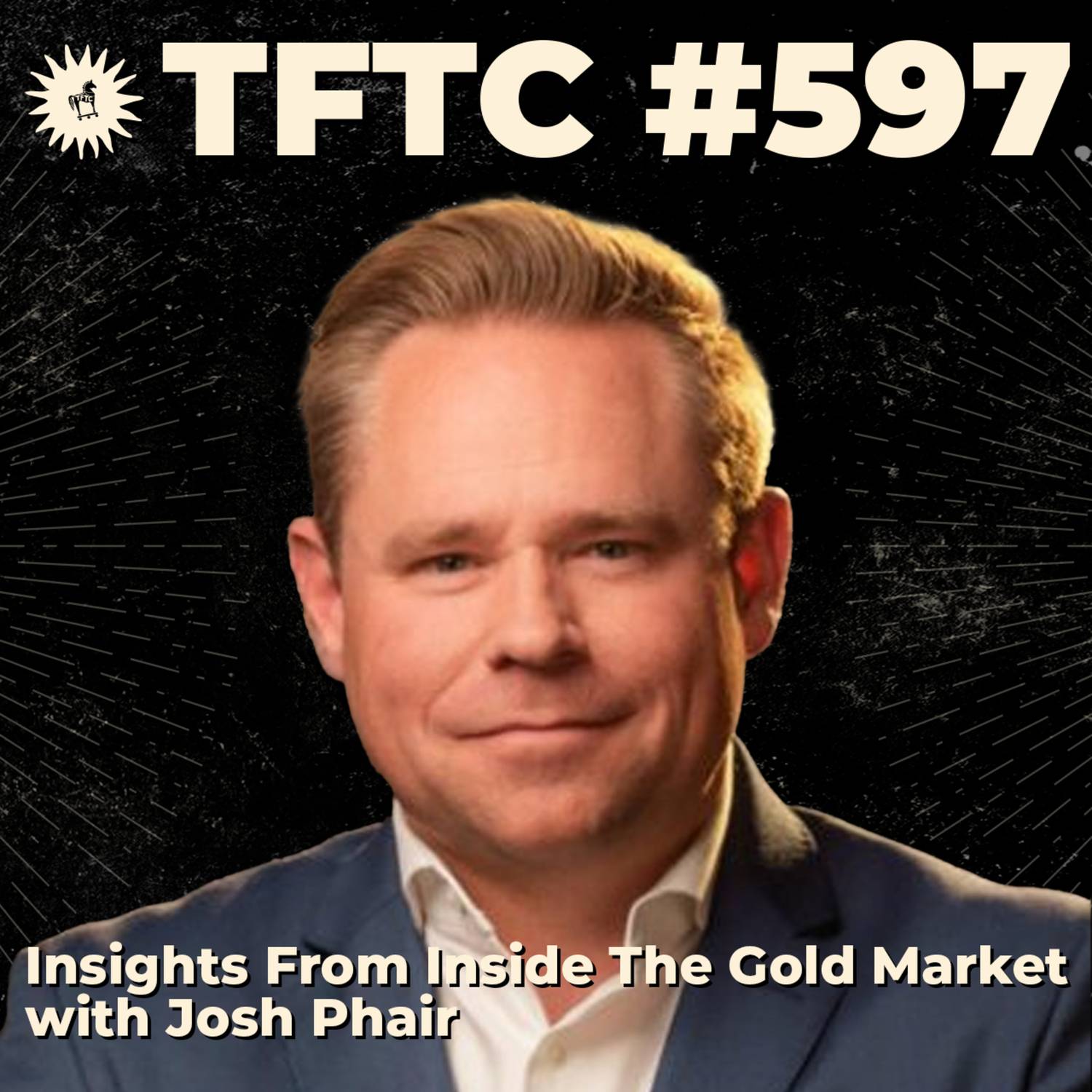 #597: Insights From Inside The Gold Market with Josh Phair