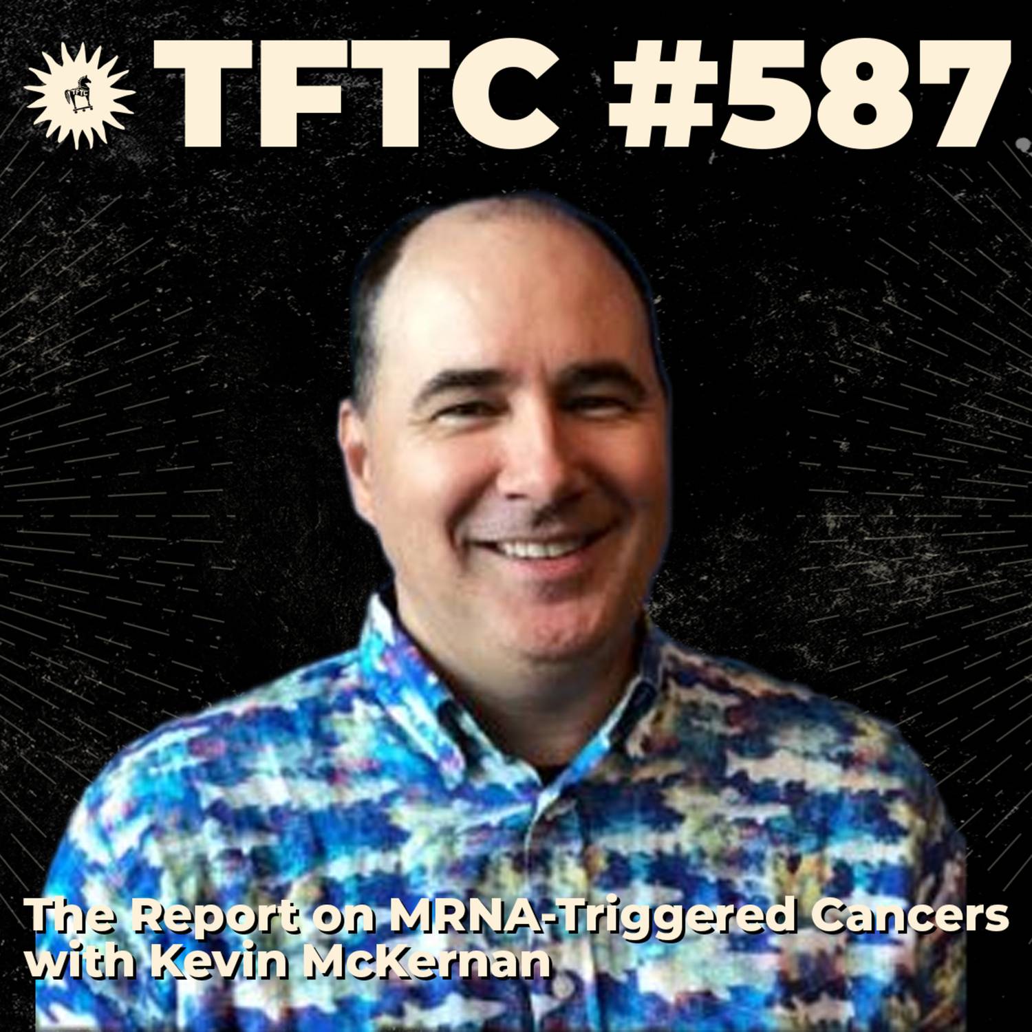#587: The Report on MRNA-Triggered Cancers with Kevin McKernan