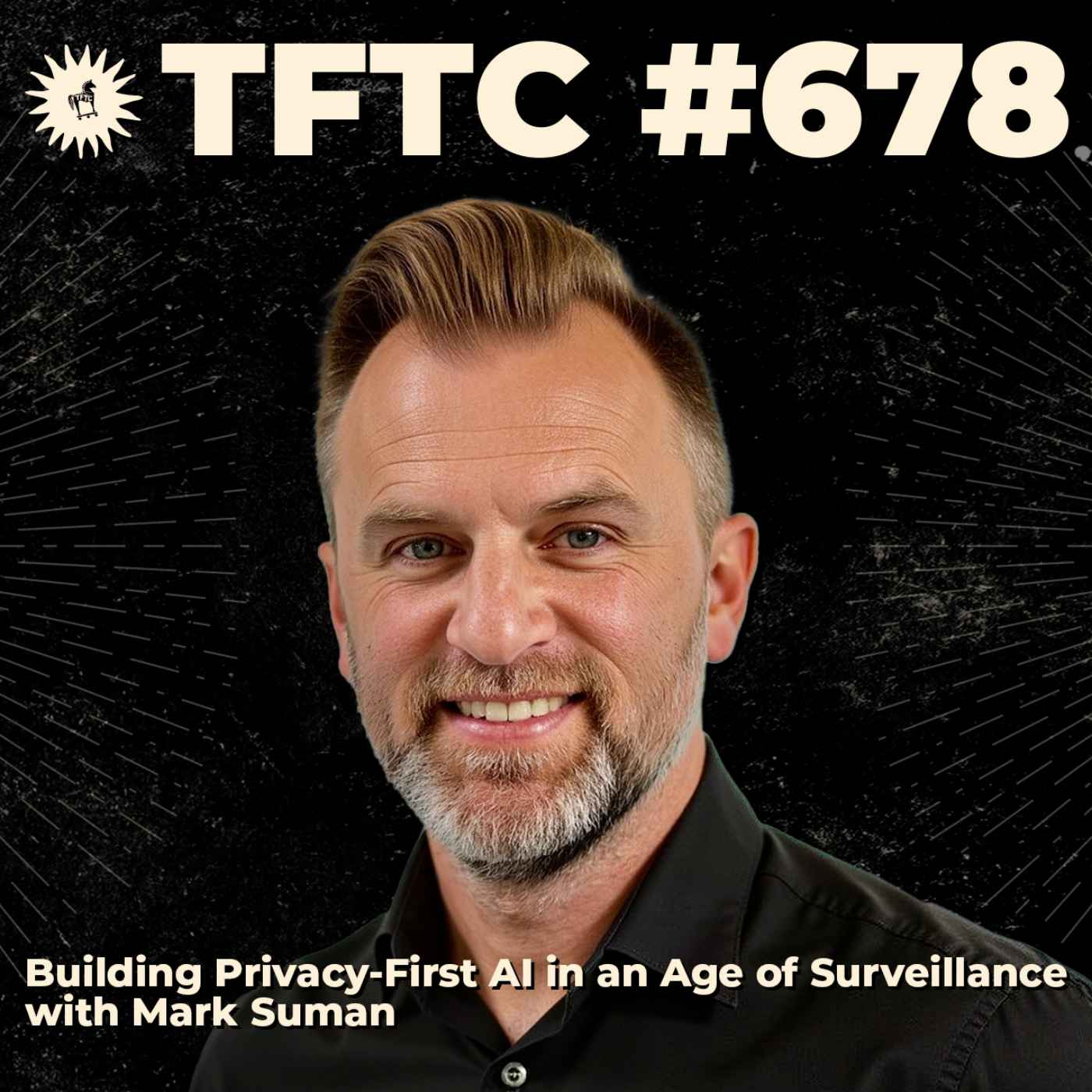 #678: Building Privacy-First AI in an Age of Surveillance with Mark Suman