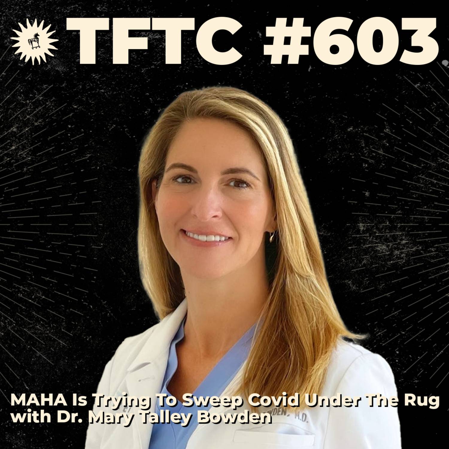 #603: MAHA Is Trying To Sweep Covid Under The Rug with Dr. Mary Talley Bowden