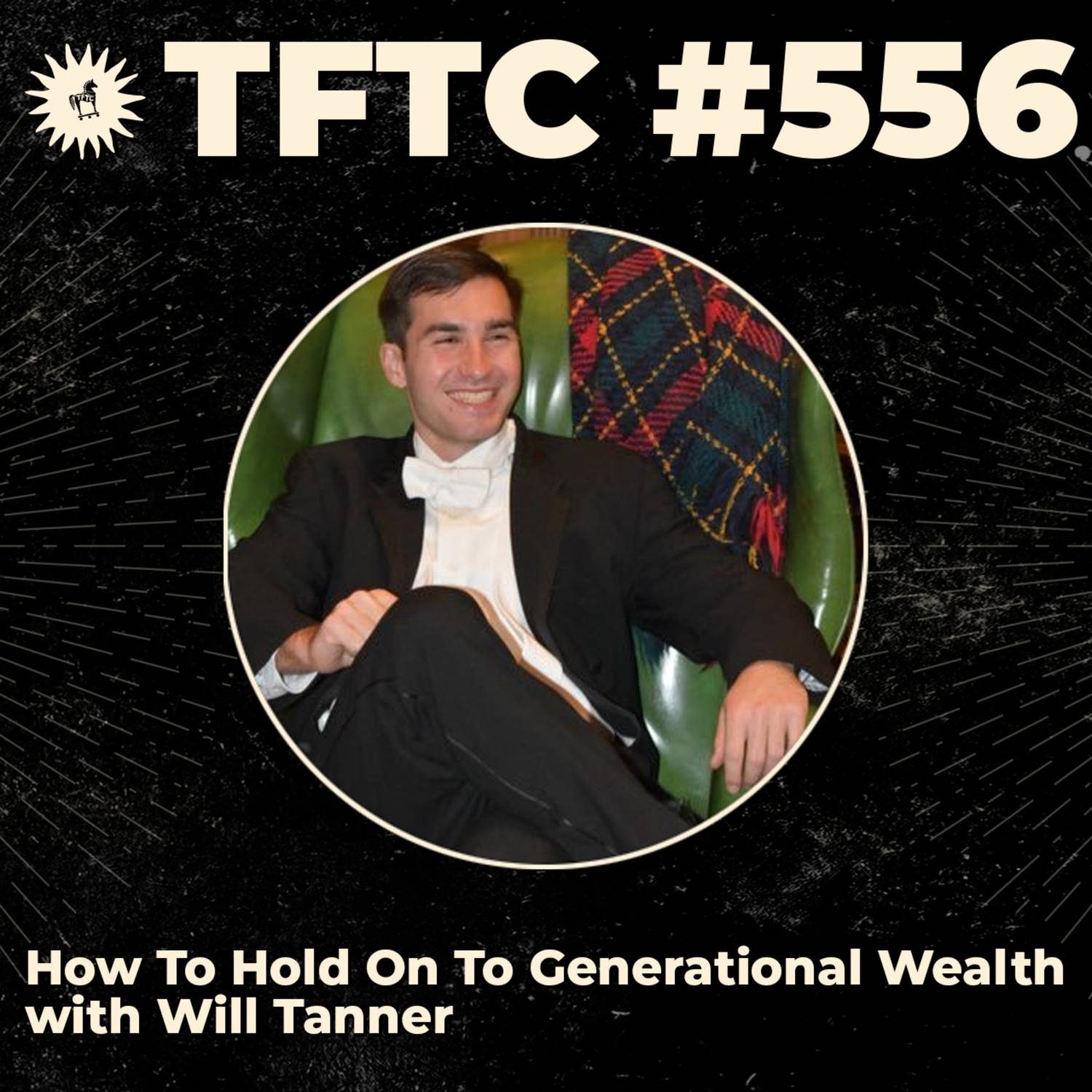 #556: How To Hold On To Generational Wealth with Will Tanner