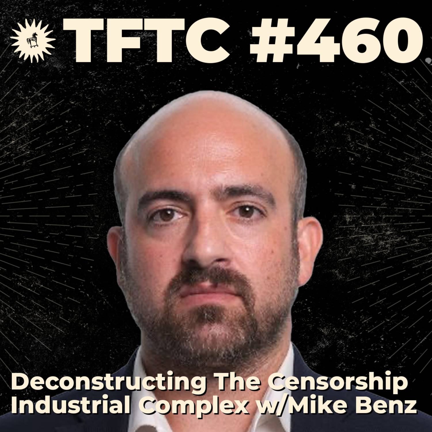 #460: Deconstructing the Censorship Industrial Complex with Mike Benz