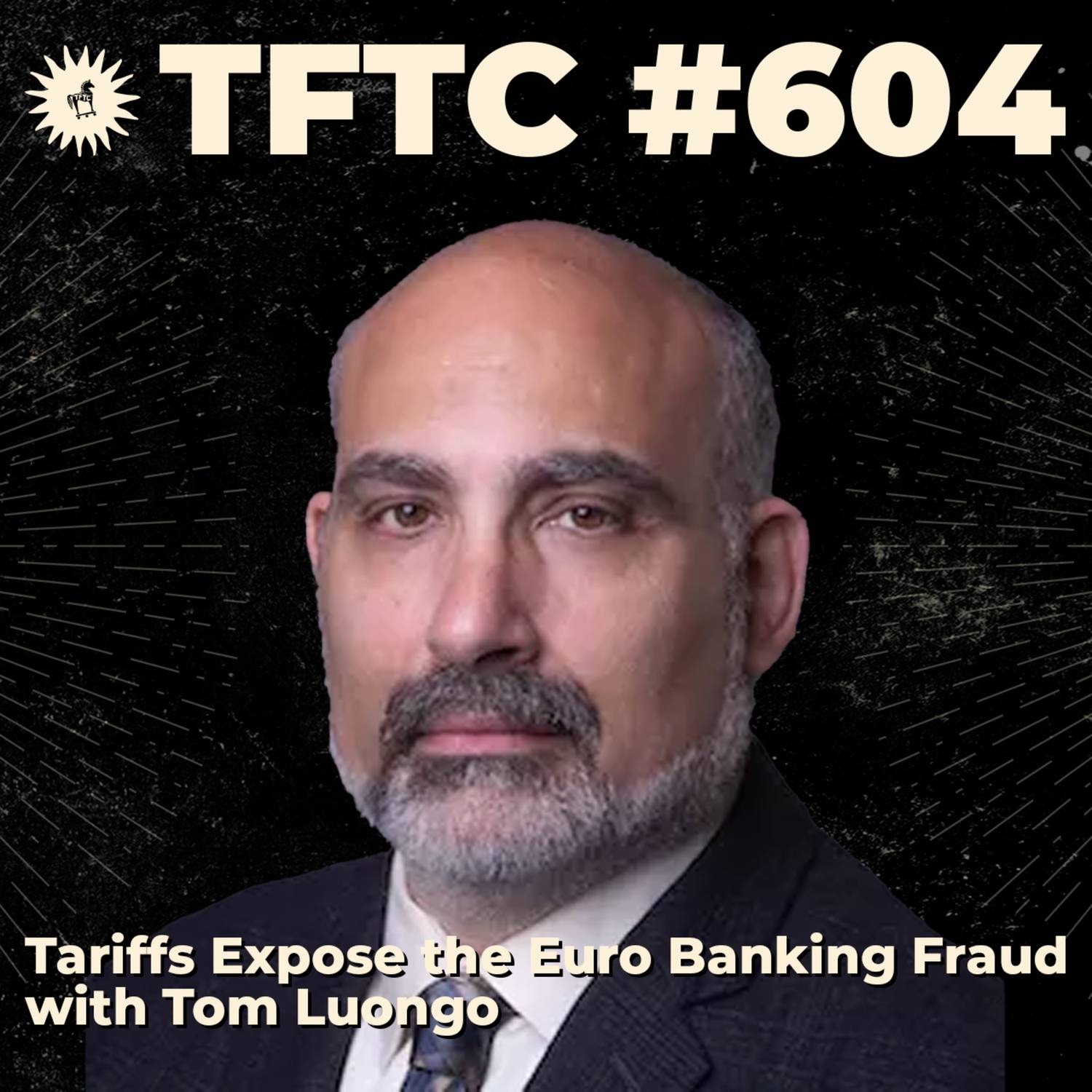 #604: Tariffs Expose the Euro Banking Fraud with Tom Luongo
