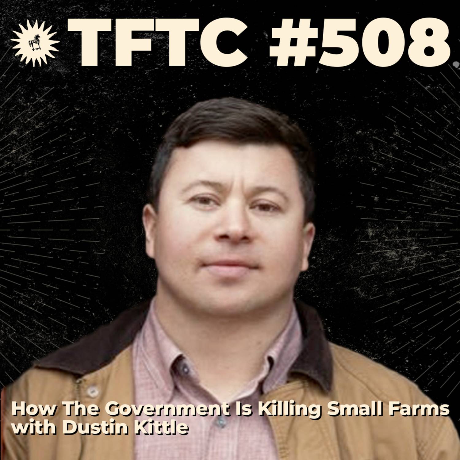 #508: How The Government Is Killing Small Farms with Dustin Kittle