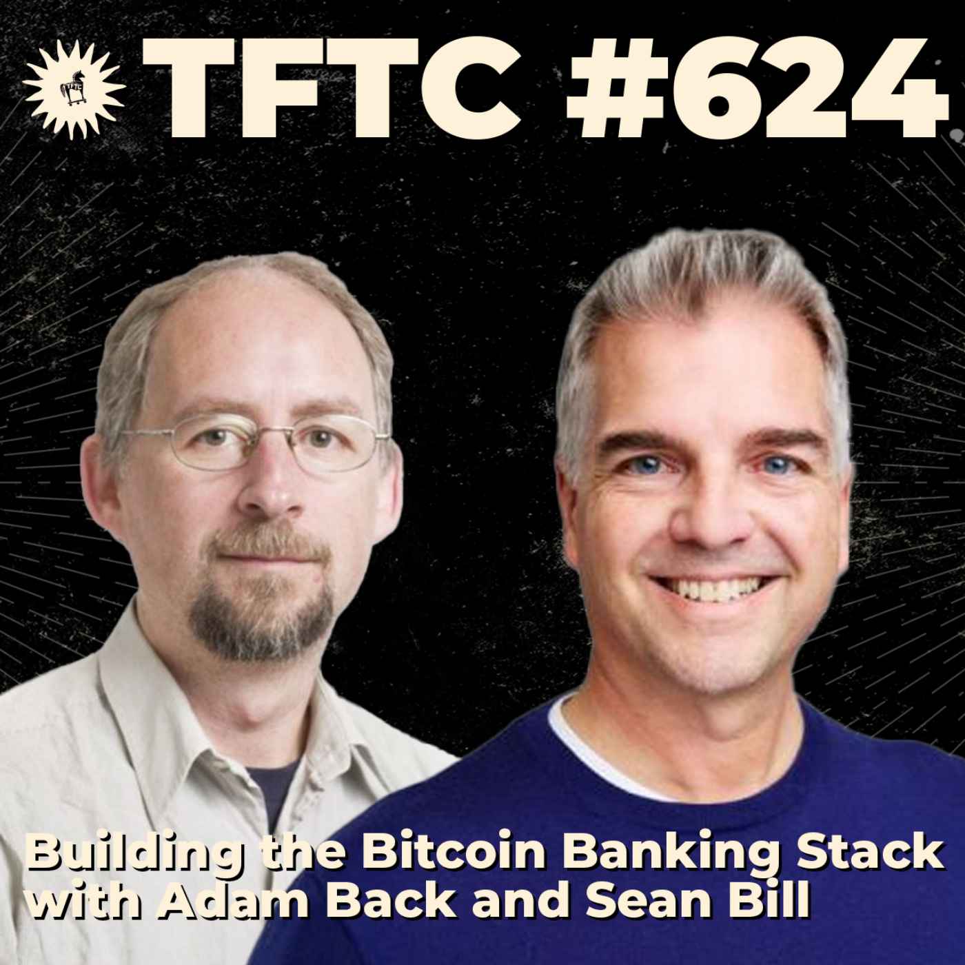 #624: Building the Bitcoin Banking Stack with Adam Back and Sean Bill