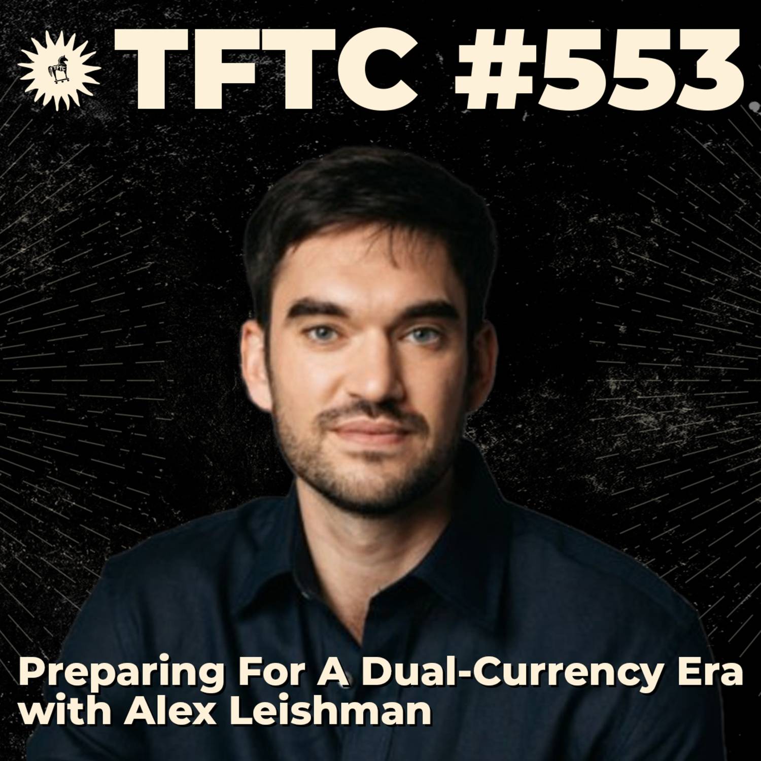 #553: Preparing For A Dual-Currency Era with Alex Leishman