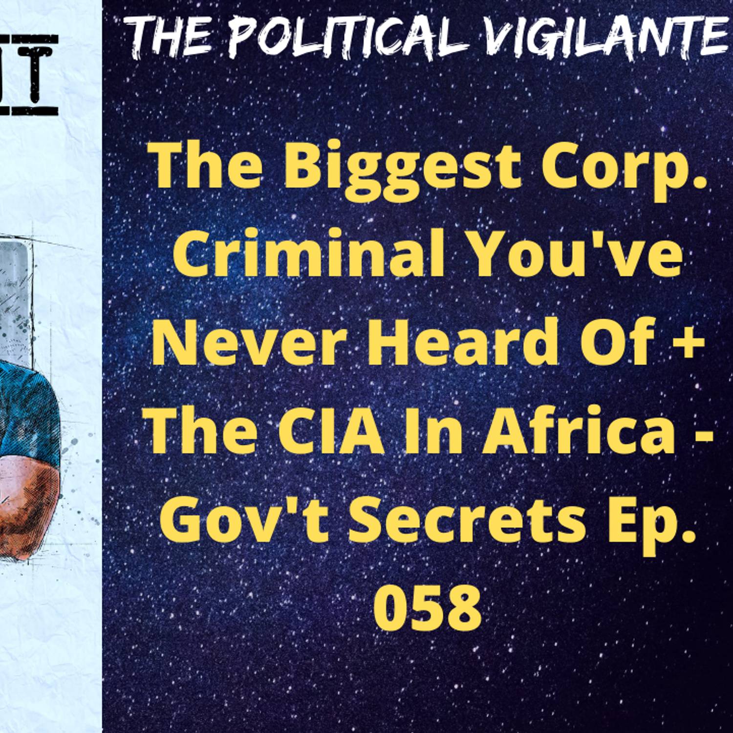 The Biggest Corp. Criminal You've Never Heard Of + The CIA In Africa - Gov't Secrets Ep. 058 episode artwork