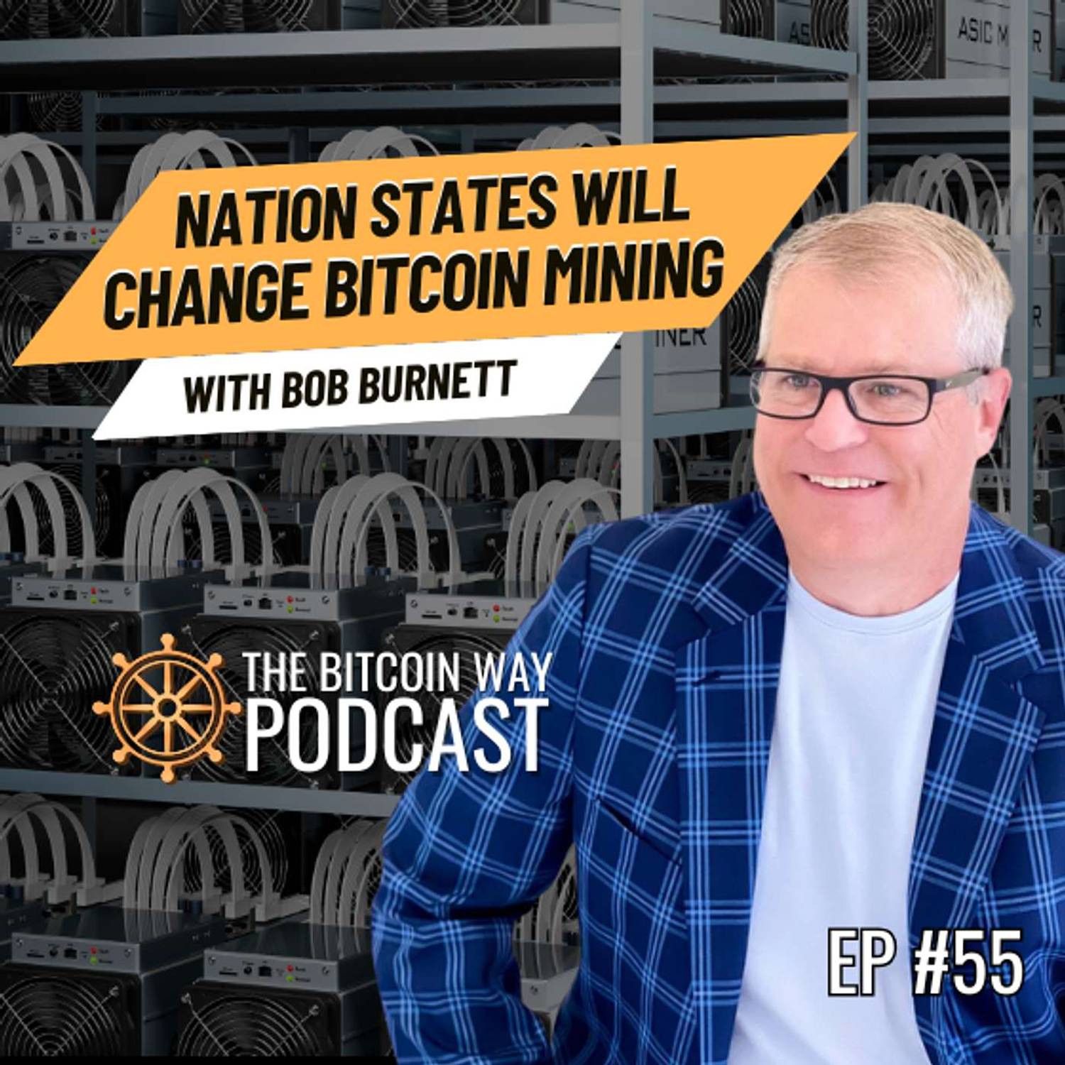 Nation States Will Change Bitcoin Mining with Bob Burnett | Ep. #55