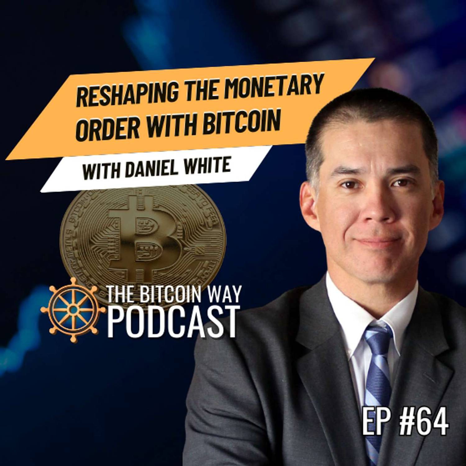 Reshaping the Monetary Order with Bitcoin with Daniel White | Ep. #64